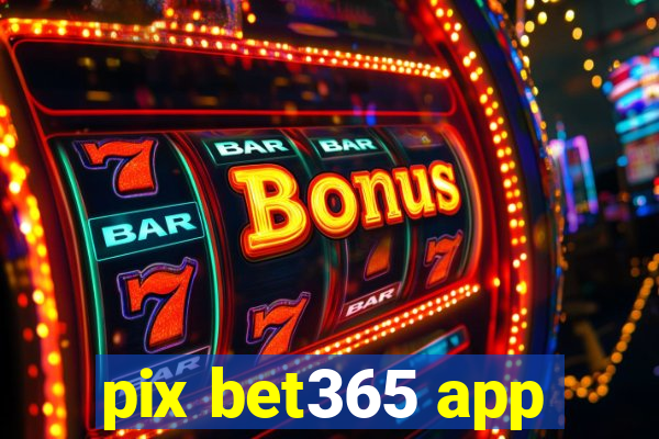 pix bet365 app